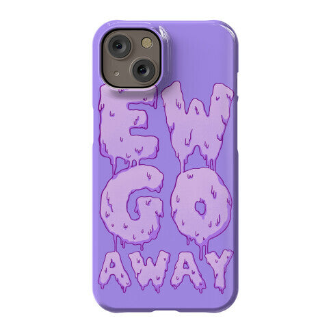 Ew Go Away Phone Case